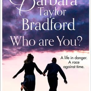 Who Are You?: A Life In Danger. A Race Against Time. Barbara Taylor Bradford